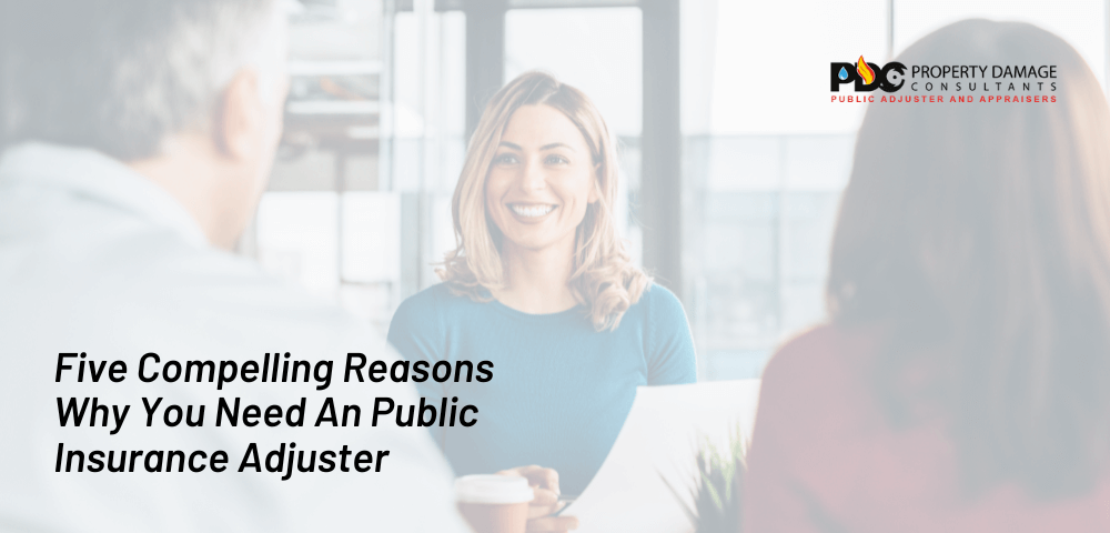 Five Compelling Reasons Why You Need An Public Insurance Adjuster